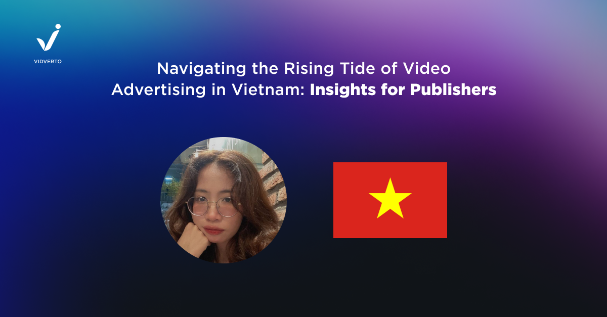 Navigating the Rising Tide of Video Advertising in Vietnam: Insights for Publishers