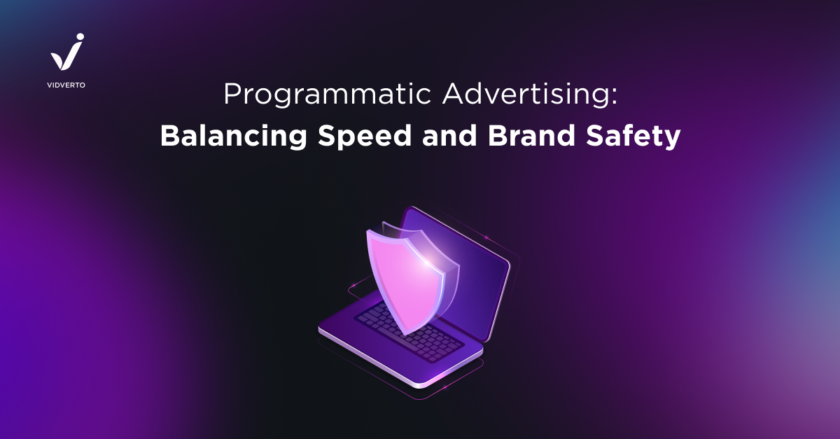 Programmatic Advertising: Balancing Speed and Brand Safety