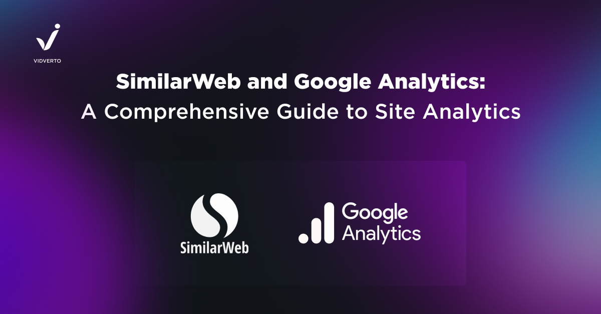 Expanding the Power of SimilarWeb and Google Analytics: A Comprehensive Guide to Site Analytics
