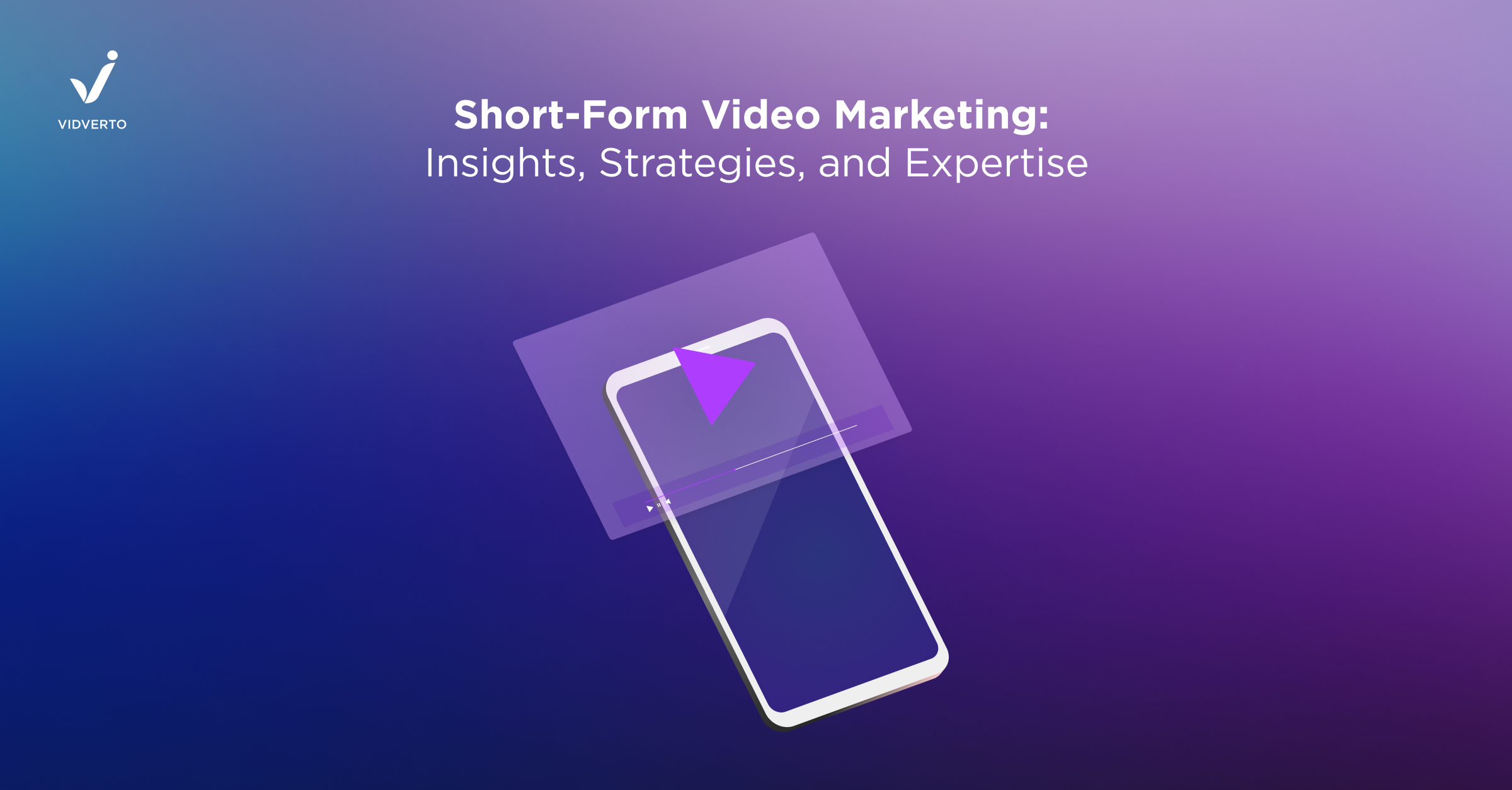 Short-Form Video Marketing: Insights, Strategies, and Expertise