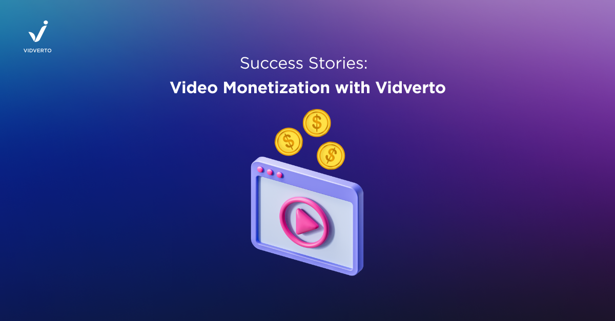 Success Stories: Video Monetization with Vidverto