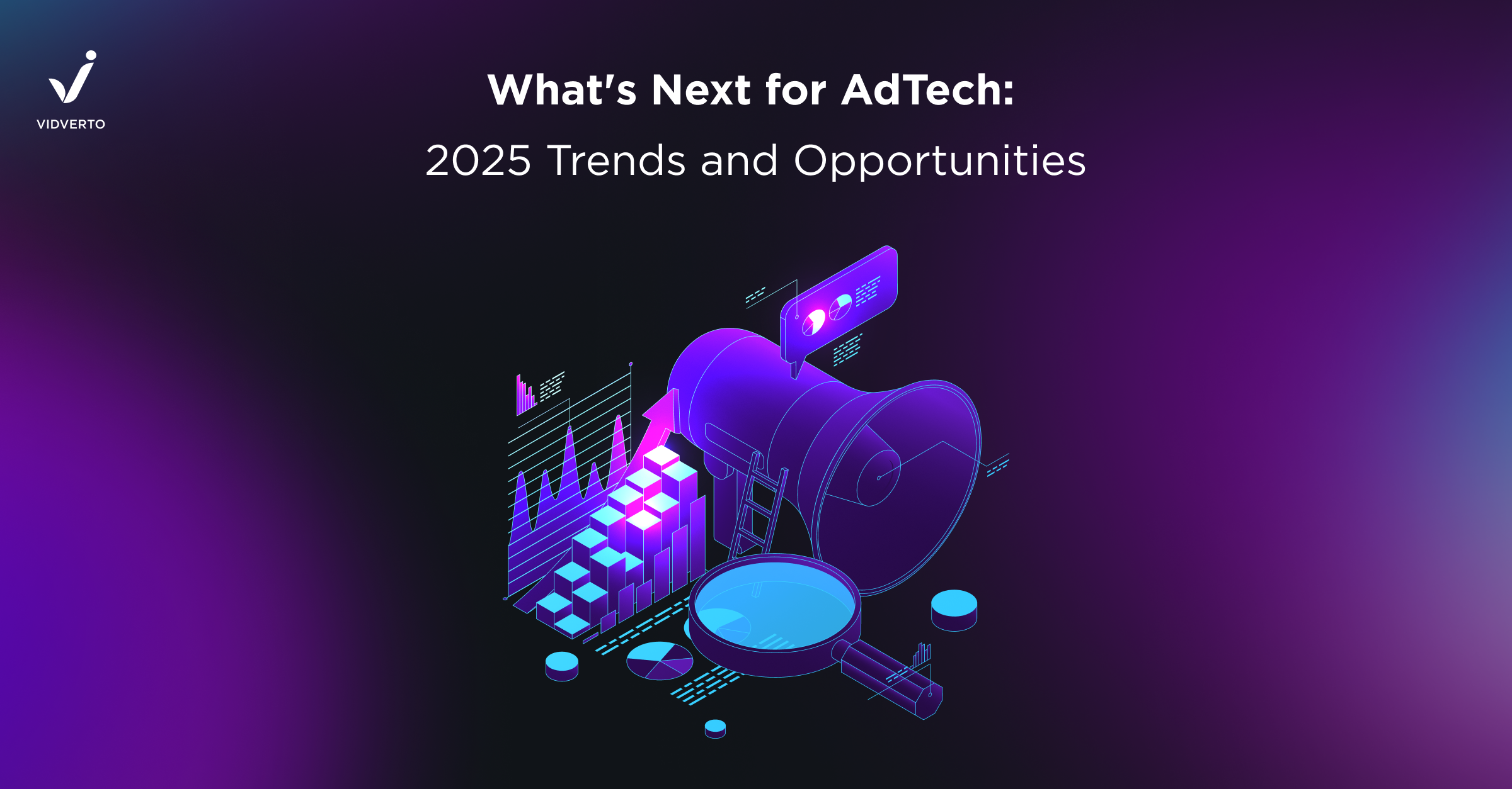 What’s Next for AdTech: 2025 Trends and Opportunities